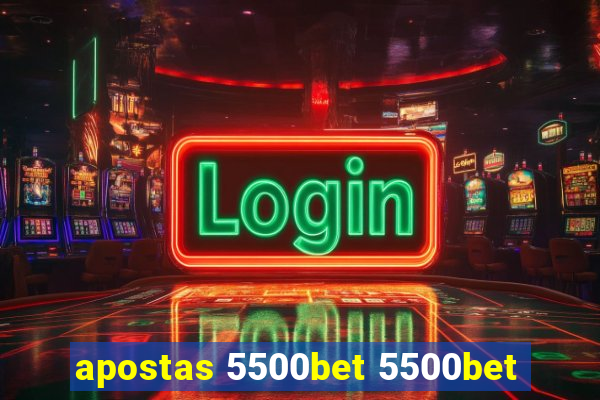 apostas 5500bet 5500bet